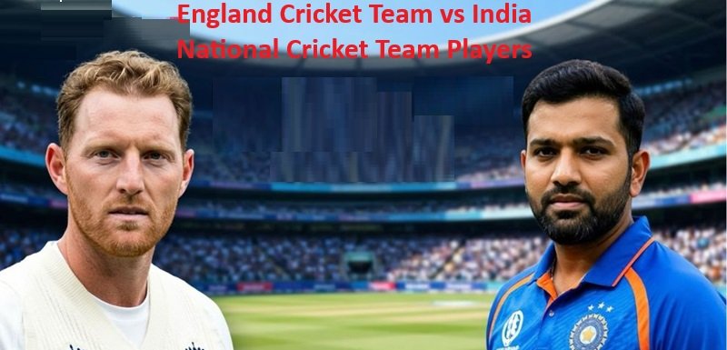 England Cricket Team vs India National Cricket Team Players