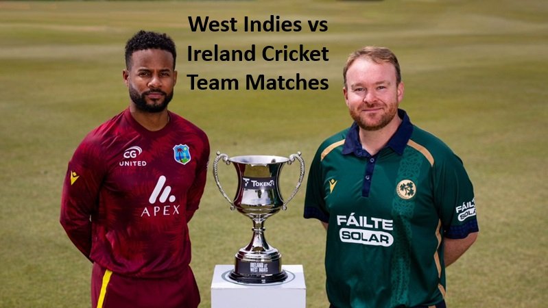 West Indies vs Ireland Cricket Team Matches