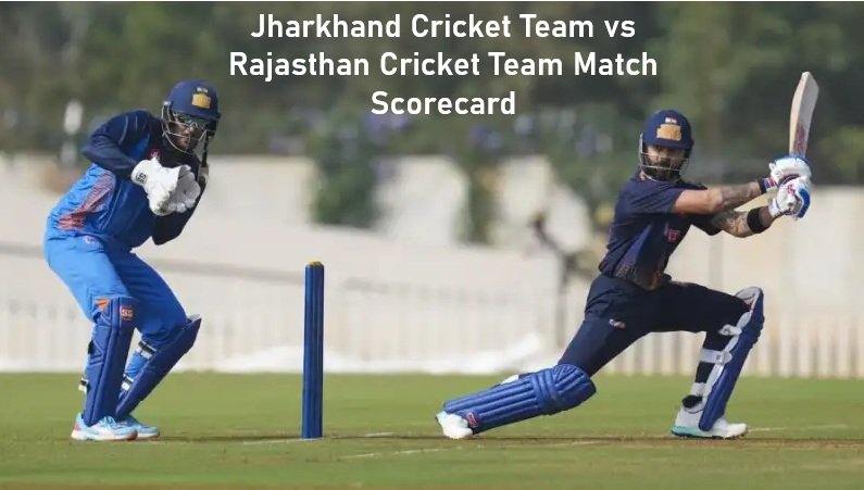 Jharkhand Cricket Team vs Rajasthan Cricket Team Match Scorecard