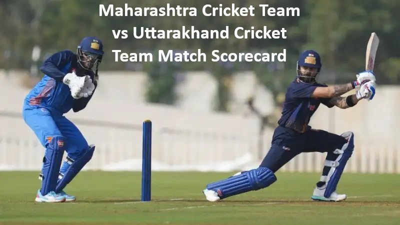 Maharashtra Cricket Team vs Uttarakhand Cricket Team Match Scorecard